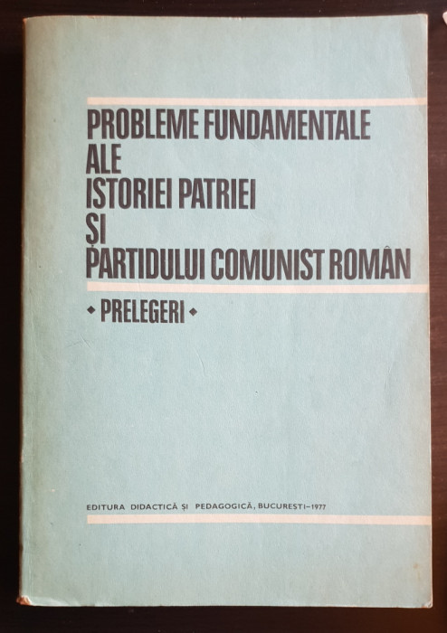 Probleme fundamentale ale istoriei patriei și ale Partidului Comunist Rom&acirc;n