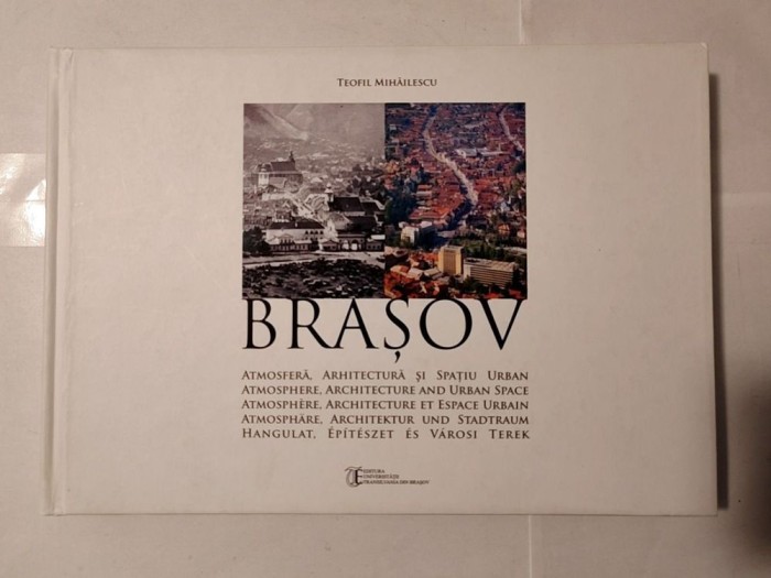 Teofil Mihăilescu - Brașov: atmosferă, arhitectură și spațiu urban (2014)