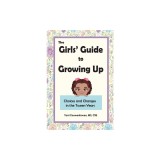 The Girls' Guide to Growing Up: Choices and Changes in the Tween Years