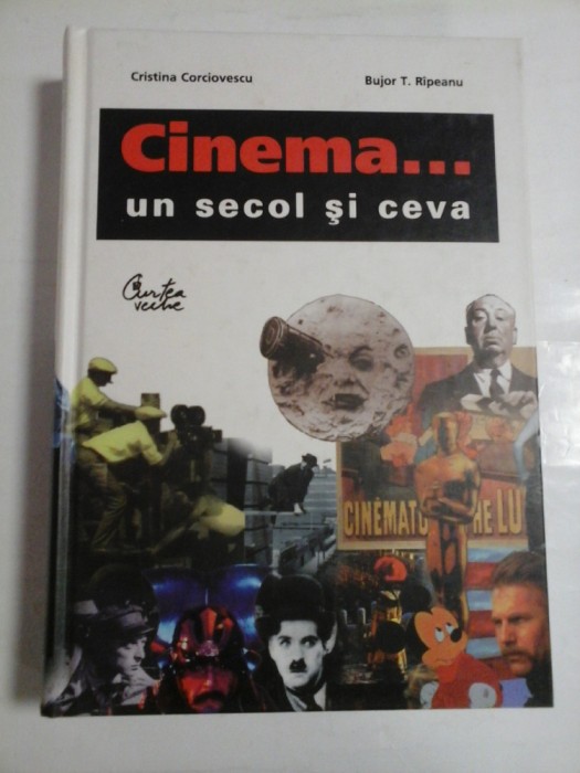 CINEMA... UN SECOL SI CEVA - Cristina CORCIOVESCU; Bujor T. RIPEANU