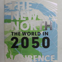 THE NEW NORTH - THE WORLD IN 2050 by LAURENCE SMITH , 2010