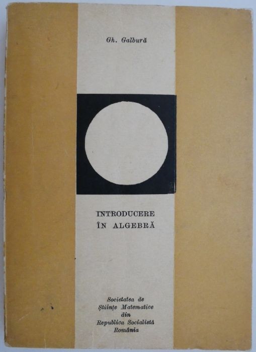Introducere in algebra &ndash; Gh. Galbura