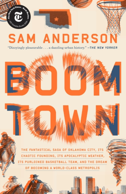 Boom Town: The Fantastical Saga of Oklahoma City, Its Chaotic Founding... Its Purloined Basketball Team, and the Dream of Becomin