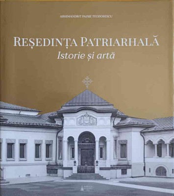 RESEDINTA PATRIARHALA. ISTORIE SI ARTA-ARHIMANDRIT PAISIE TEODORESCU-251340 foto