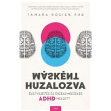 M&aacute;sk&eacute;nt huzalozva - &Eacute;letvezet&eacute;s &eacute;s &eacute;rzelemkezel&eacute;s ADHD mellett - Tamara Rosier Phd