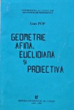 Cumpara ieftin Geometrie afina, euclidiana si proiectiva - 1999 - Ioan Pop (A319)