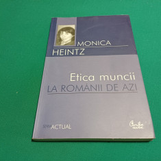 ETICA MUNCII LA ROMÂNII DE AZI / MONICA HEINTZ/ 2005 *