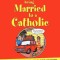 How to Survive Being Married to a Catholic, Revised Edition: A Frank and Honest Guide to Catholic Attitudes, Beliefs, and Practices