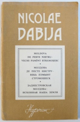 MOLDOVA DE PESTE NISTRU - VECHI PAMANT STRAMOSESC de NICOLAE DABIJA , EDITIE BILINGVA ROMANA - RUSA , 1991 foto
