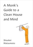 A Monk&#039;s Guide to a Clean House and Mind