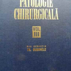 Patologie Chirurgicala Vol.iii - Sub Redactia Th. Burghele ,523753