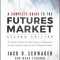 A Complete Guide to the Futures Market: Fundamental Analysis, Technical Analysis, Trading, Spreads and Options