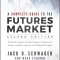 A Complete Guide to the Futures Market: Fundamental Analysis, Technical Analysis, Trading, Spreads and Options