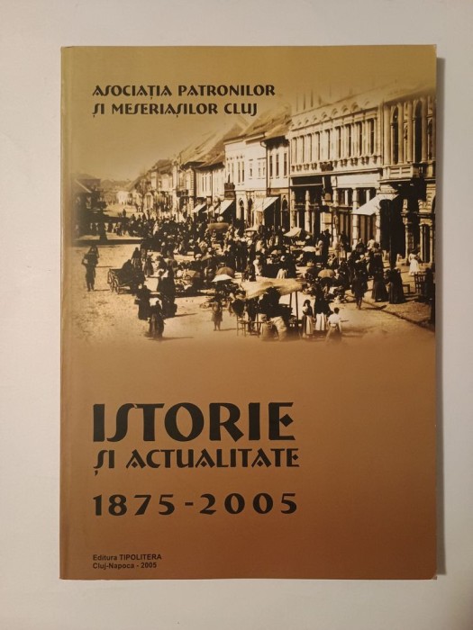 Asociația Patronilor și Meseriașilor Cluj: Istorie și actualitate 1875-2005
