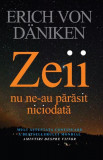 Zeii nu ne-au părăsit niciodată - Paperback brosat - Erich von D&auml;niken - Lifestyle