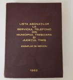 Lista abonatilor la serviciul telefonic din municipiul Timisoara si judetul Timis exemplar de serviciu 1982 " carte de telefoane "