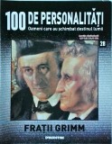 100 de personalitati. Oameni care au schimbat destinul lumii. Fratii Grimm,