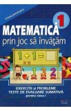 Matematica prin joc sa invatam. Exercitii si probleme Teste de evaluare sumativa - Clasa 1 - Cristina Botezatu