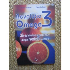 REVOLUTIA OMEGA 3 - 36 DE INTREBARI SI RASPUNSURI DESPRE VEDETA SANATATII de ANNE DUFOUR si DANIELE FESTY , 2006