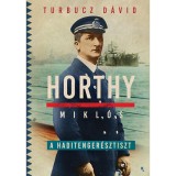 Horthy Mikl&oacute;s, a haditenger&eacute;sztiszt - Turbucz D&aacute;vid