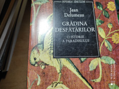 GRADINA DESFATARILOR -O ISTORIE A PARADISULUI- JEAN DELUMEAU,HUMANITAS 1997 238P foto