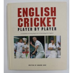 ENGLISH CRICKET - PLAYER BY PLAYER - A COMPILATION OF EVERY PLAYER EVER TO HAVE PLAYED FOR ENGLAND , written by GRAEME KENT , 2007