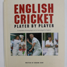 ENGLISH CRICKET - PLAYER BY PLAYER - A COMPILATION OF EVERY PLAYER EVER TO HAVE PLAYED FOR ENGLAND , written by GRAEME KENT , 2007