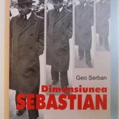 DIMENSIUNEA SEBASTIAN , INCURSIUNI DOCUMENTARE , de GEO SERBAN 2013