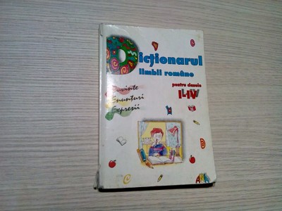 DICTIONARUL LIMBII ROMANE Clasele I-IV - Marcela Penes (redactor) -2000, 224 p. foto