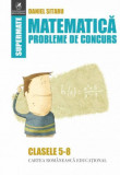 Matematica. Probleme de concurs. Clasele V-VIII | Daniel Sitaru, Cartea Romaneasca educational