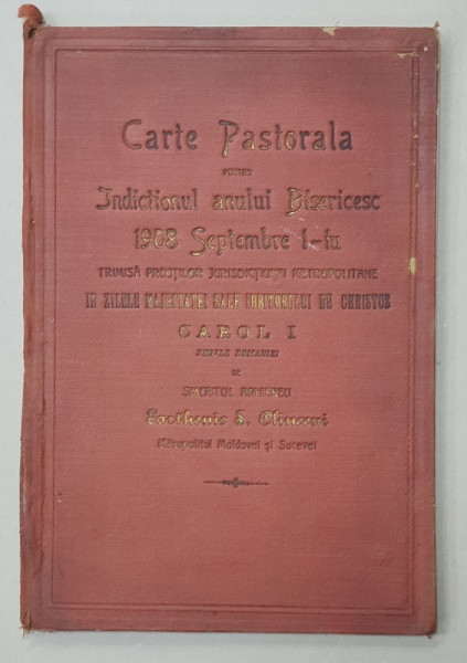 CARTE PASTORALA PENTRU INDICTIONUL ANULUI BISERICESC 1908 de SMERITUL ARHIEREU PARTHENIE S. CLINCENI , MITROPOLITUL MOLDOVEI SI SUCEVEI , APARUTA 190