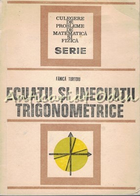 Ecuatii Si Inecuatii Trigonometrice - Fanica Turtoiu foto