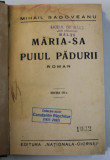 MARIA - SA PUIUL PADURII , roman de MIHAIL SADOVEANU , EDITIA A III - A , INTERBELICA * LEGATURA VECHE , CARTONATA