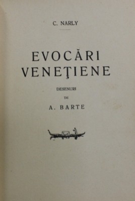 EVOCARI VENETIENE de C. NARLY , desenuri de A. BARTE , EDITIE INTERBELICA , DEDICATIE * foto