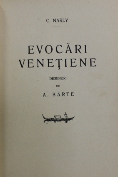 EVOCARI VENETIENE de C. NARLY , desenuri de A. BARTE , EDITIE INTERBELICA , DEDICATIE *