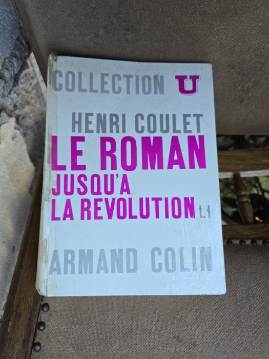 Le roman jusqu&agrave; la r&eacute;volution t.1 - Henri Coulet