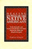 Healing Secrets of the Native Americans: Herbs, Remedies, and Practices That Restore the Body, Refresh the Mind, and Rebuild the Spirit