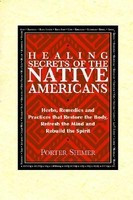 Healing Secrets of the Native Americans: Herbs, Remedies, and Practices That Restore the Body, Refresh the Mind, and Rebuild the Spirit foto