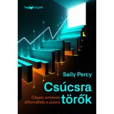 Cs&uacute;csra t&ouml;rők - C&eacute;gek, amelyek &aacute;tform&aacute;lt&aacute;k a piacot - Sally Percy