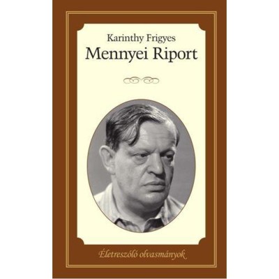 Mennyei riport - &amp;Eacute;letresz&amp;oacute;l&amp;oacute; olvasm&amp;aacute;nyok 13. - Karinthy Frigyes foto