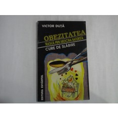 OBEZITATEA TRATATA PRIN MEDICINA NATURISTA CURE DE SLABIRE - VICTOR DUTA