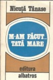 Carte M-am facut tata mare Nicuta Tanase Editura Albatros 1984 Literatura Romana Clasic Proza Editie Veche