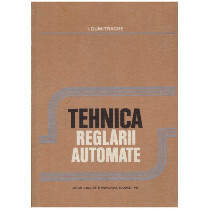 I. Dumitrache - Tehnica reglarii automate - 129871