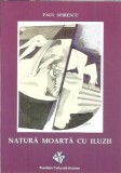 Cumpara ieftin Natura moarta cu iluzii - Paul Spirescu, Autograf, Editura Antares 2012, 104 Pagini, Coperta Cartonata, Literatura Romana Clasica