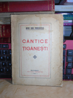 MIRON RADU PARASCHIVESCU - CANTICE TIGANESTI , ED. 1-A , 1941 , CU AUTOGRAF !!! foto