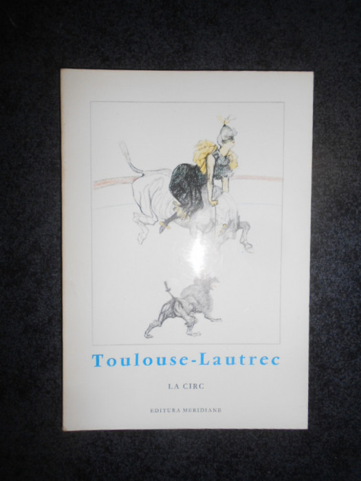 TOULOUSE LAUTREC - LA CIRC (Mica enciclopedie de arta)