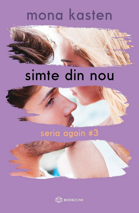 Simte Din Nou - Seria Again Volumul 3, Mona Kasten - Editura Bookzone