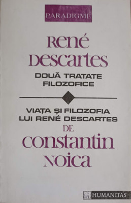 RENE DESCARTES. DOUA TRATATE FILOZOFICE. VIATA SI FILOZOFIA LUI RENE DESCARTES DE CONSTANTIN NOICA-CONSTANTIN NO foto