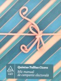 Cumpara ieftin Mic Manual de Campanie Electorala - Quintus Tullius Cicero, Editura ART, Romana, Politica
