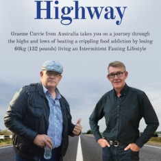 The Fasting Highway: Graeme Currie from Australia takes you on a journey through the highs and lows of beating a crippling food addiction b